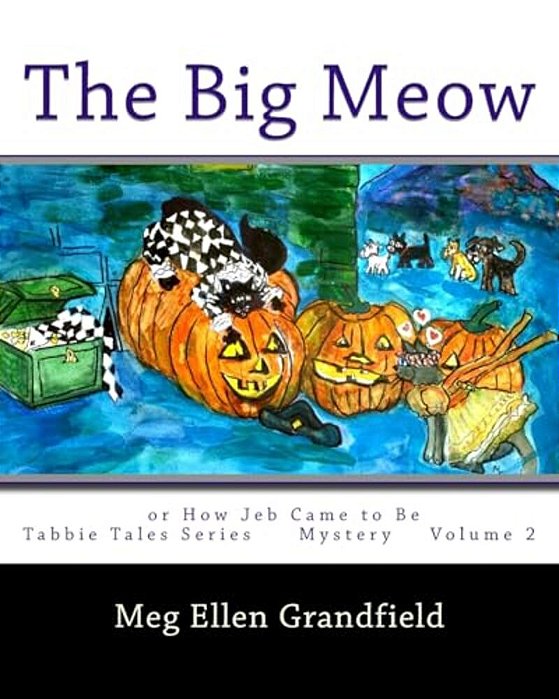 The Big Meow: Or How Jeb The Cat Came To Be-..