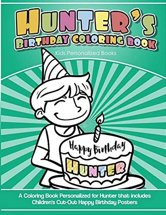 Hunter's Birthday Coloring Book Kids Personalized Books: A Coloring Book Personalized For Hunter That Includes Children's Cut Out Happy Birthday Poste-..