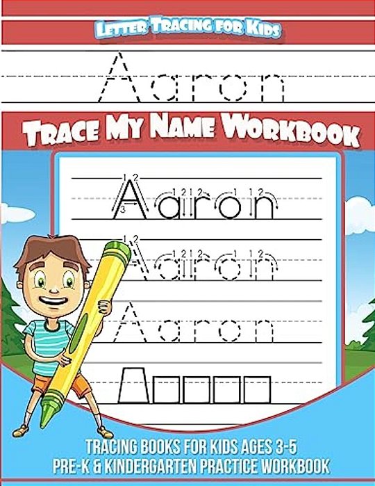 Aaron Letter Tracing For Kids Trace My Name Workbook: Tracing Books For Kids Ages 3 - 5 Pre-k & Kindergarten Practice Workbook-..