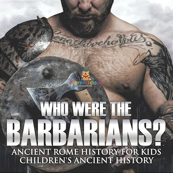 Who Were The Barbarians? Ancient Rome History For Kids Children's Ancient History-..