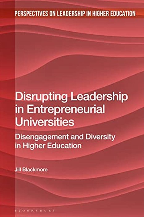 Disrupting Leadership In Entrepreneurial Universities: Disengagement And Diversity In Higher Education-..