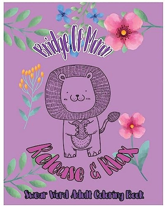 Bridge Of Moron: Release & Relax: Swear Word Adult Coloring Book-..