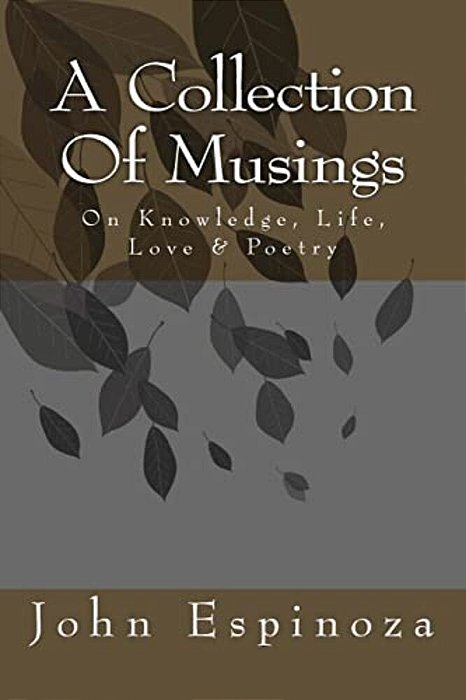 A Collection Of Musings: On Knowledge, Life, Love & Poetry-..