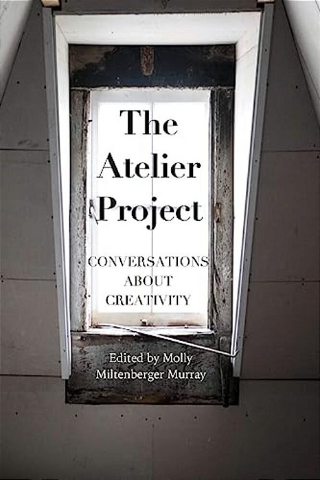 The Atelier Project: Conversations About Creativity-..