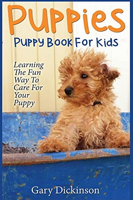 Puppies: Puppy Book For Kids!: Learning The Fun Way To Love & Care For Your First Dog-..
