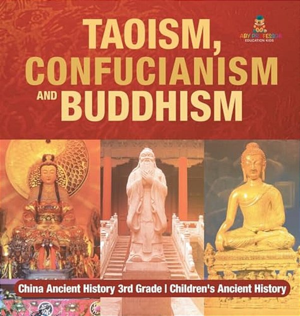 Taoism, Confucianism And Buddhism - China Ancient History 3RD Grade Children's Ancient History-..