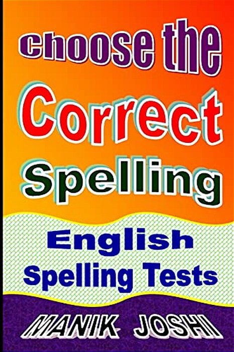 Choose The Correct Spelling: English Spelling Tests-..