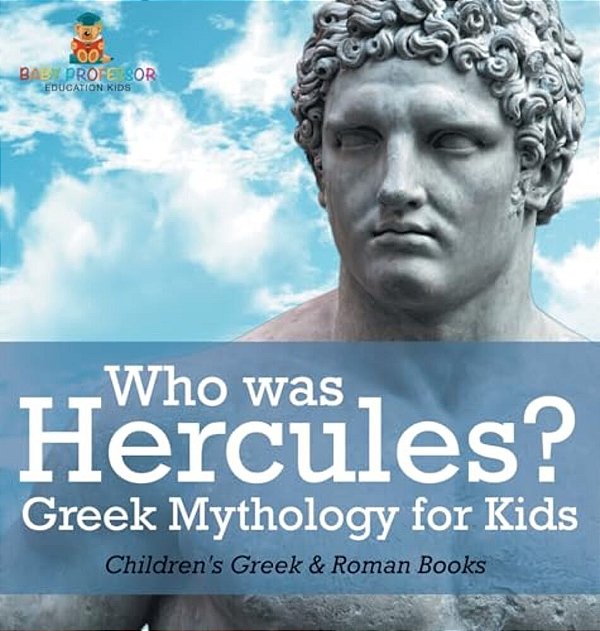 Who Was Hercules? Greek Mythology For Kids Children's Greek & Roman Books-..