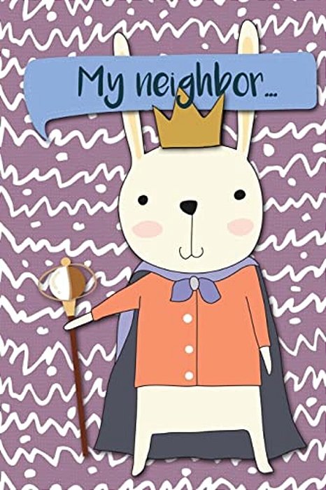 My Neighbor...: Adventures Of A Rabbit King A What Happens Next Comic Activity Book For Artists-..