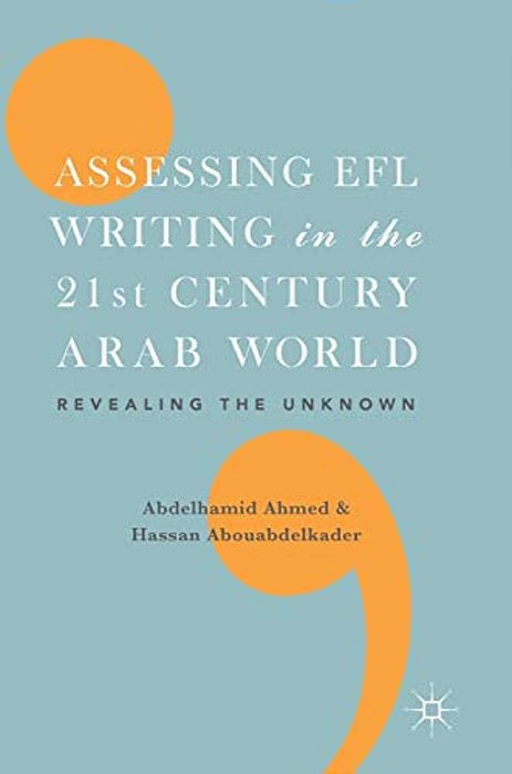 Assessing Efl Writing In The 21St Century Arab World: Revealing The Unknown-..