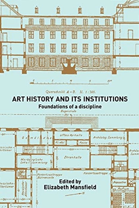 Art History And Its Institutions: The Nineteenth Century-..