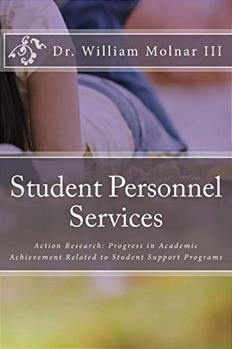 Student Personnel Services: Action Research: Progress In Academic Achievement Related To Student Support Programs-..