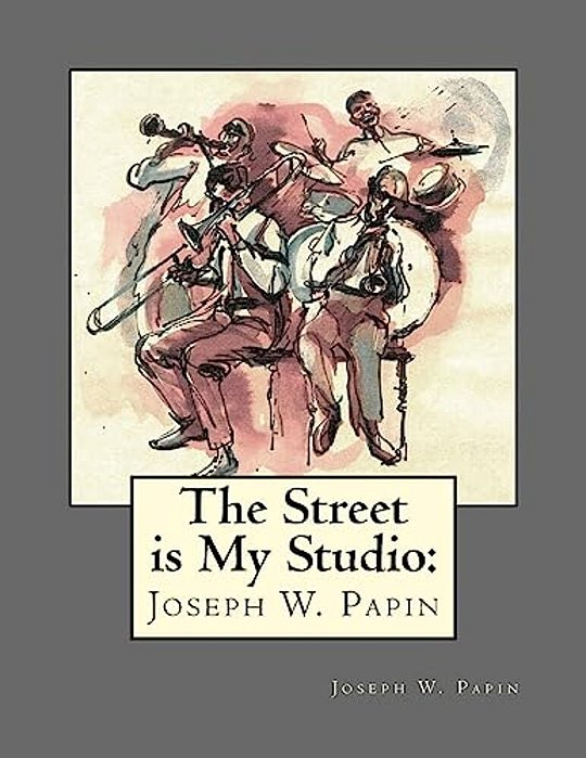 The Street Is My Studio: Joseph Wood Papin-..