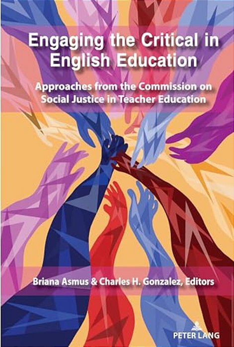 Engaging The Critical In English Education: Approaches From The Commission On Social Justice In Teacher Education-..