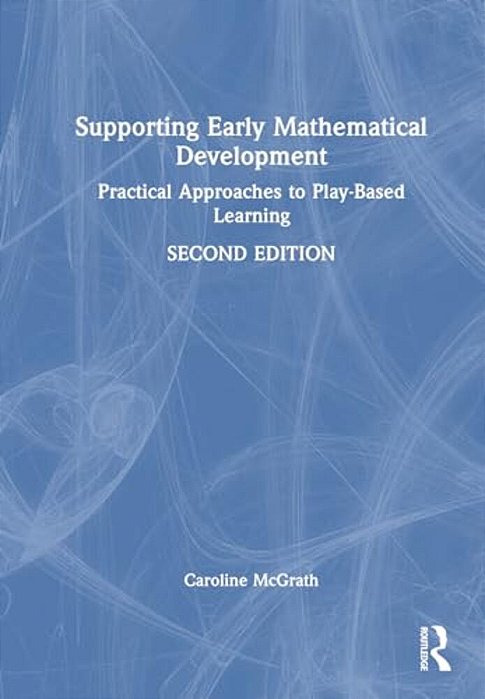 Supporting Early Mathematical Development: Practical Approaches To Play-Based Learning-..