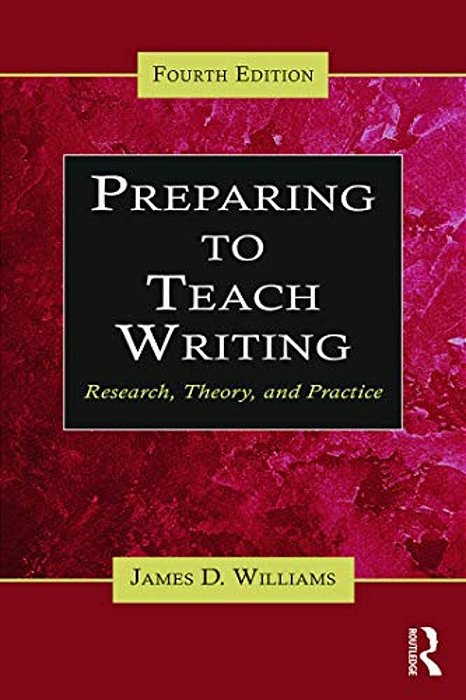 Preparing To Teach Writing: Research, Theory, And Practice-..