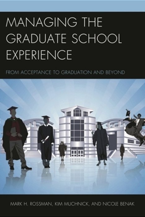 Managing The Graduate School Experience: From Acceptance To Graduation And Beyond-..