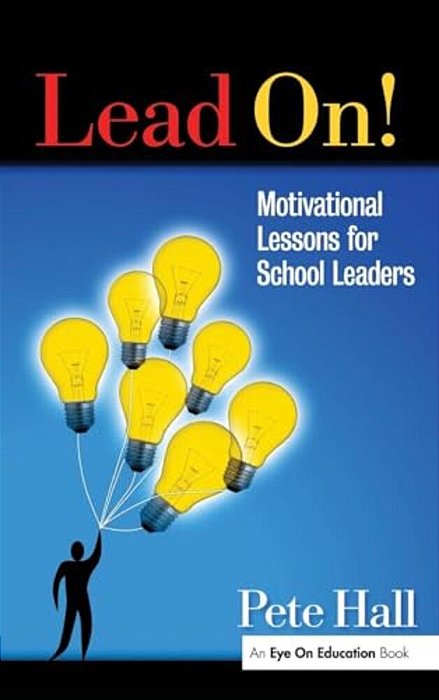 Lead On!: Motivational Lessons For School Leaders-..