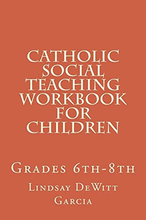 Catholic Social Teaching Workbook For Children: Grades 6Th-8Th-..