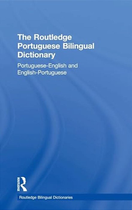 The Routledge Portuguese Bilingual Dictionary (Revised 2014 Edition): Portuguese-English And English-Portuguese-..