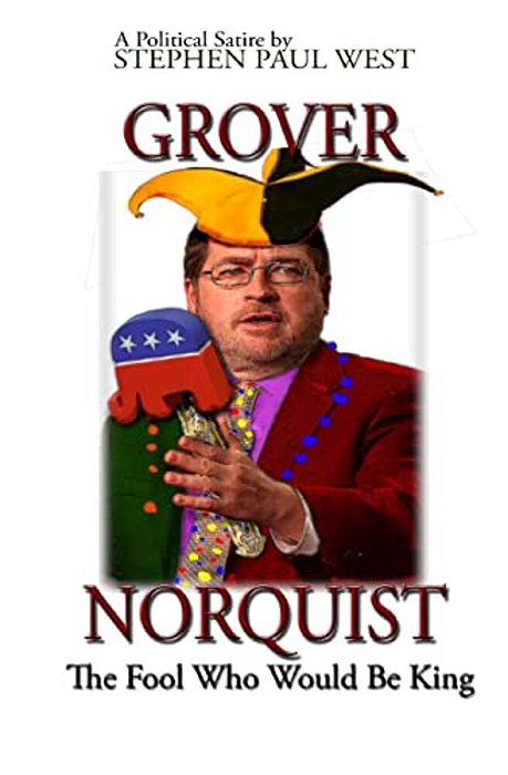 Grover Norquist The Fool Who Would Be King: Rise Of A Gop Dictator-..