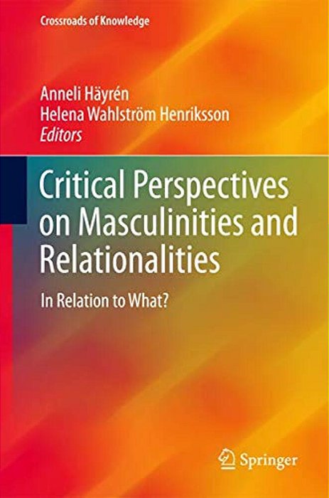 Critical Perspectives On Masculinities And Relationalities: In Relation To What?-..
