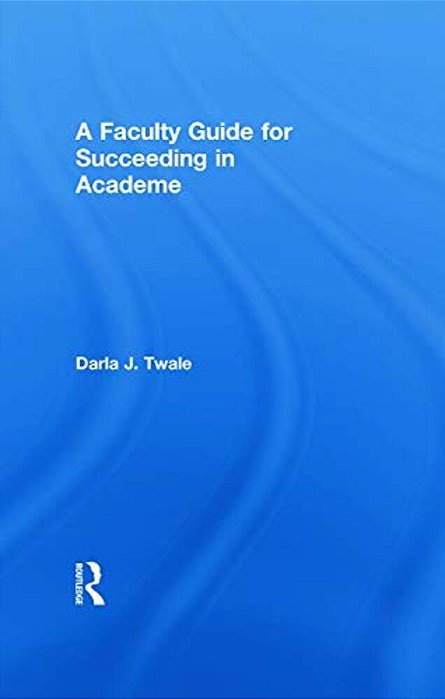 A Faculty Guide For Succeeding In Academe-..