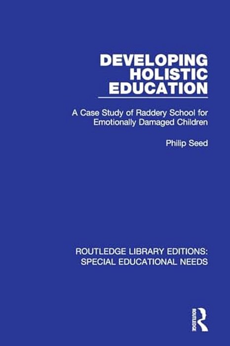 Developing Holistic Education: A Case Study Of Raddery School For Emotionally Damaged Children-..