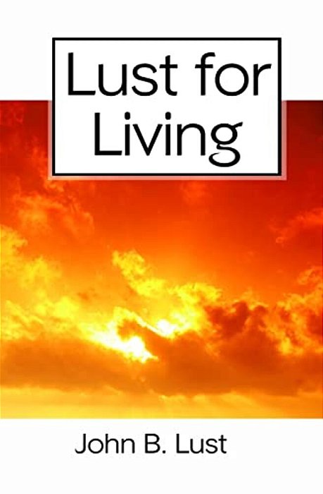 Lust For Living: Grow Younger, Healthier And Happier-..