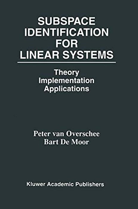 Subspace Identification For Linear Systems: Theory -- Implementation -- Applications-..