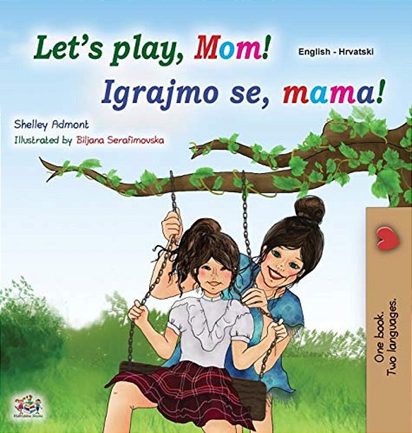 Let's Play, Mom! (English Croatian Bilingual Book For Kids)-..