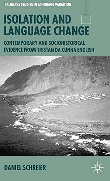 Isolation And Language Change: Contemporary And Sociohistorical Evidence From Tristan Da Cunha English-..