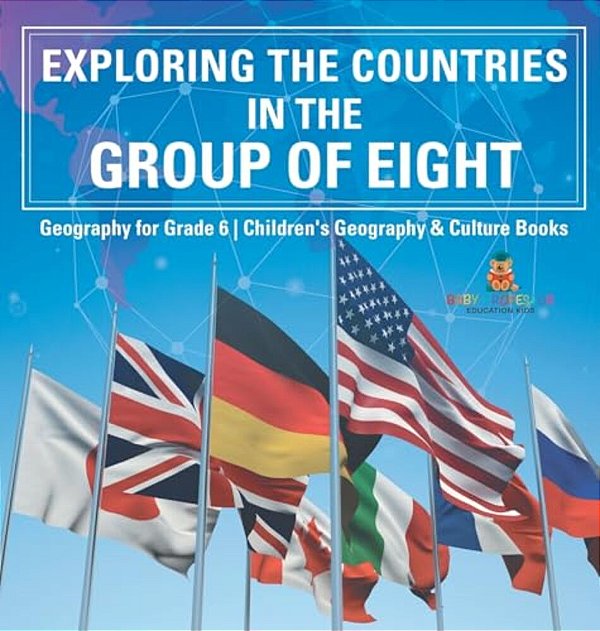 Exploring The Countries In The Group Of Eight - Geography For Grade 6 Children's Geography & Culture Books-..