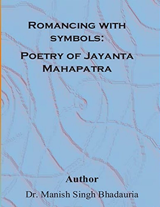 Romancing With Symbols: Poetry Of Jayanta Mahapatra-..