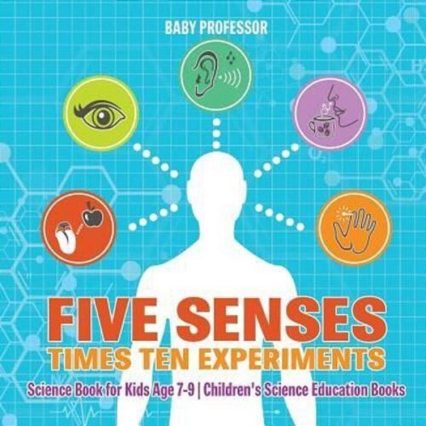 Five Senses Times Ten Experiments - Science Book For Kids Age 7-9 Children's Science Education Books-..