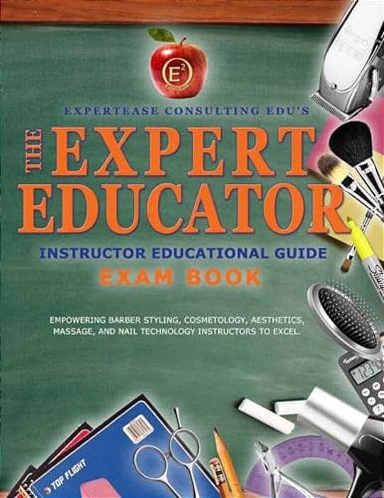 The Expert Educator Exam Book: Instructor Educational Guide-..