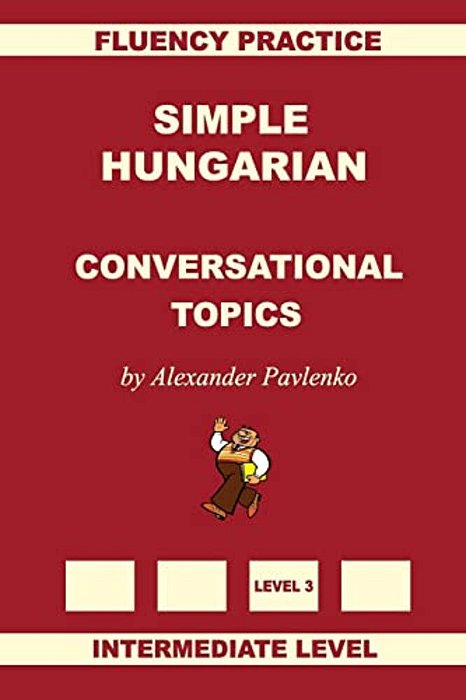 Simple Hungarian, Conversational Topics, Intermediate Level-..