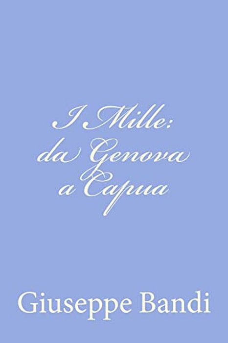 I Mille: Da Genova A Capua-..