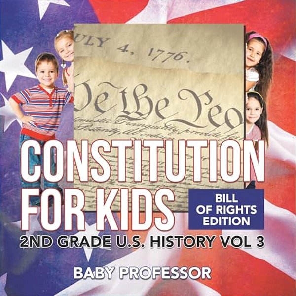 Constitution For Kids Bill Of Rights Edition 2ND Grade U. S. History Vol 3-..