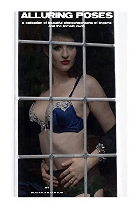 Alluring Poses: A Collection Of Beautiful Photographs Of Lingerie And The Female Nude-..