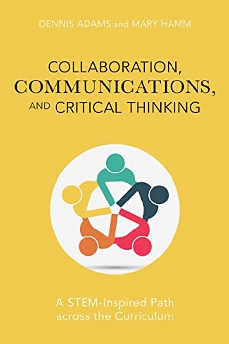 Collaboration, Communications, And Critical Thinking: A Stem-Inspired Path Across The Curriculum-..