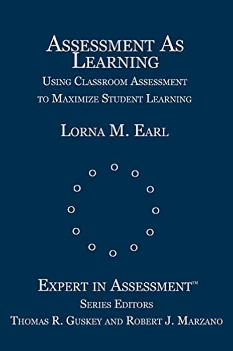 Assessment As Learning: Using Classroom Assessment To Maximize Student Learning-..