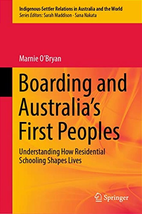 Boarding And Australia's First Peoples: Understanding How Residential Schooling Shapes Lives-..