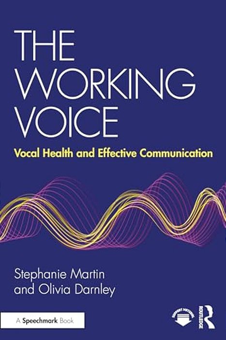 The Working Voice: Vocal Health And Effective Communication-..