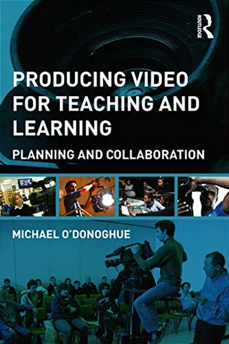 Producing Video For Teaching And Learning: Planning And Collaboration-..
