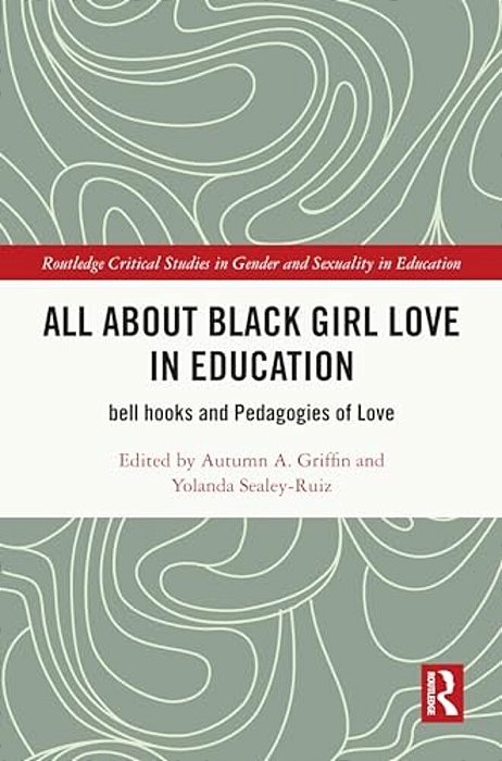 All About Black Girl Love In Education: Bell Hooks And Pedagogies Of Love-..