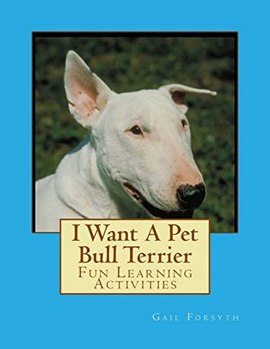 I Want A Pet Bull Terrier: Fun Learning Activities-..