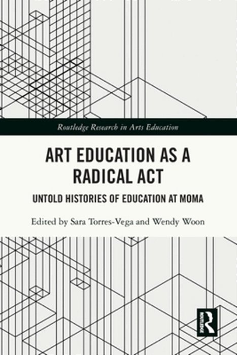 Art Education As A Radical Act: Untold Histories Of Education At Moma-..