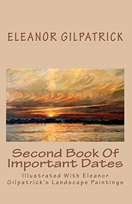 Second Book Of Important Dates: Illustrated With Eleanor Gilpatrick's Landscape Paintings-..