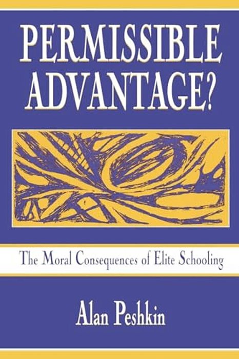 Permissible Advantage?: The Moral Consequences Of Elite Schooling-..